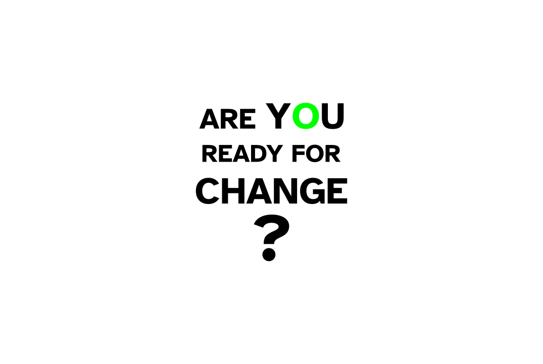 Are you ready for change?